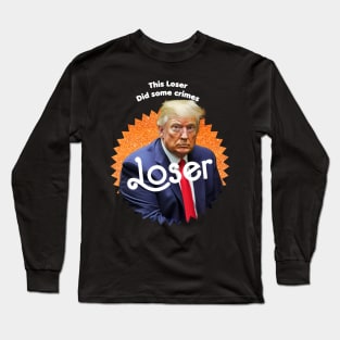 This Loser Did Some Crimes Long Sleeve T-Shirt